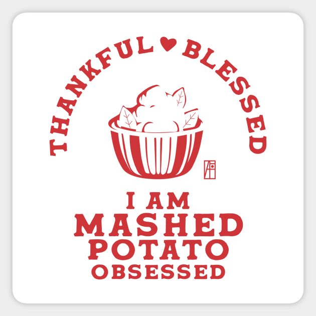 Thankful, blessed. I am mashed potato obsessed - Happy Thanksgiving Day Sticker by ArtProjectShop